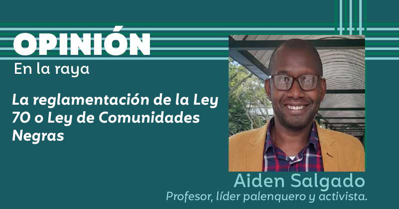 La reglamentación de la Ley 70 o Ley de Comunidades Negras