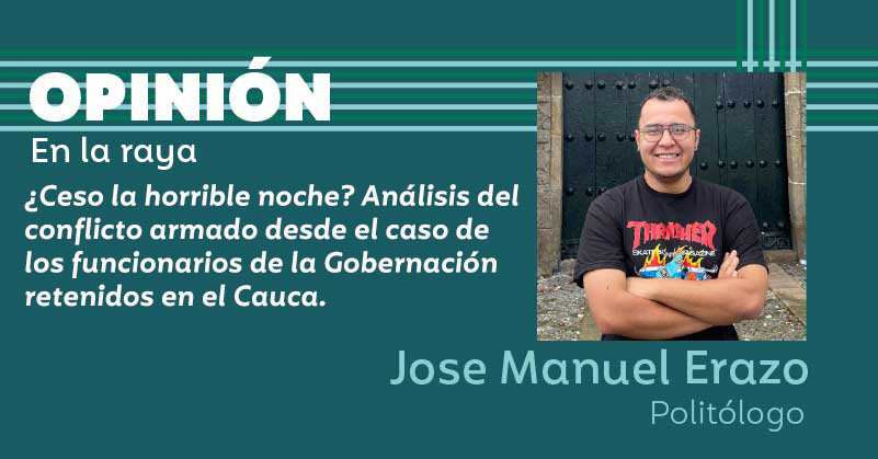 ¿Ceso la horrible noche? Análisis del conflicto armado desde el caso de los funcionarios de la Gobernación retenidos en el Cauca. 
