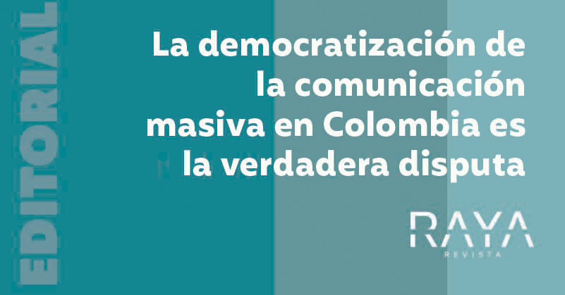 La democratización de la comunicación masiva en Colombia es la verdadera disputa