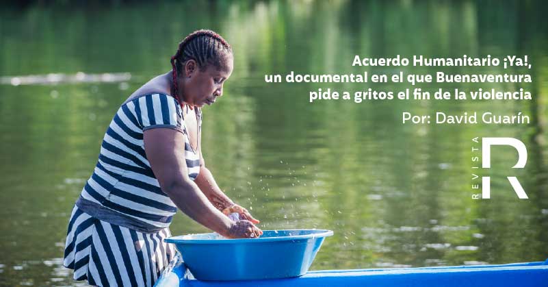 Acuerdo Humanitario ¡Ya!, un documental en el que Buenaventura pide a gritos el fin de la violencia