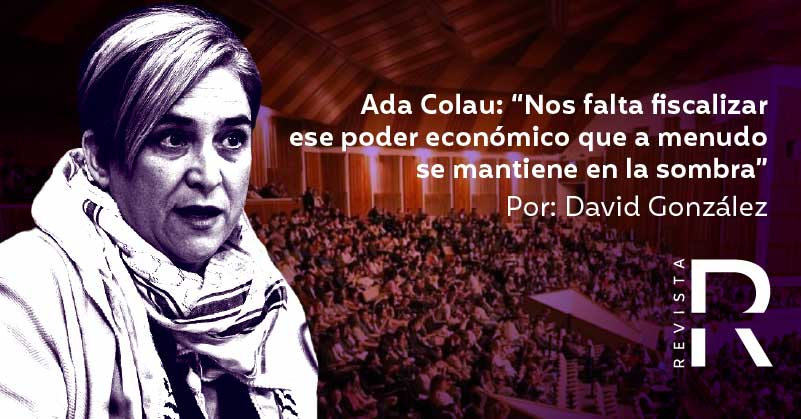 Ada Colau: “Nos falta fiscalizar ese poder económico que a menudo se mantiene en la sombra”