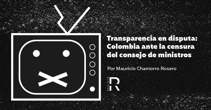 Transparencia en disputa: Colombia ante la censura del consejo de ministros