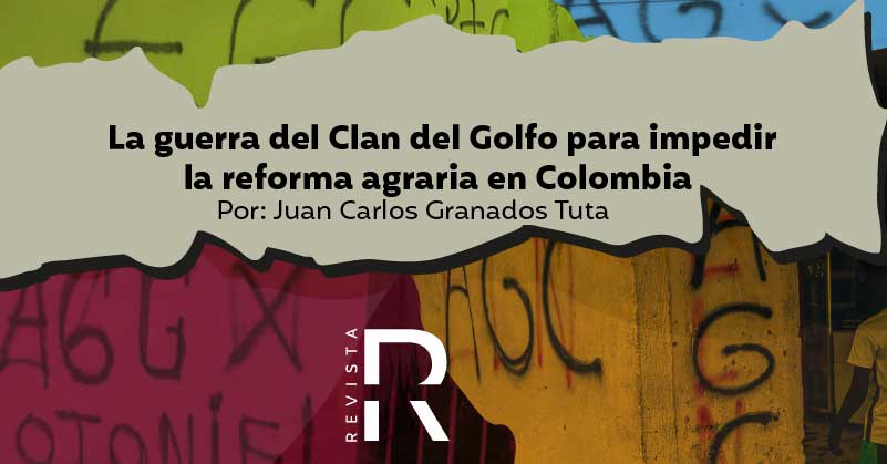 La guerra del Clan del Golfo para impedir la reforma agraria en Colombia 