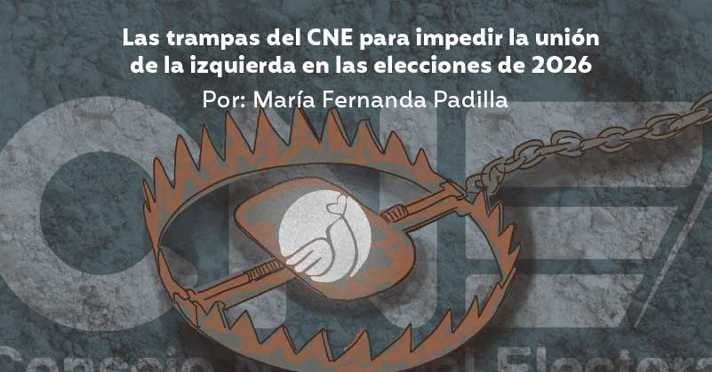 Las trampas del CNE para impedir la unión de la izquierda en las elecciones de 2026