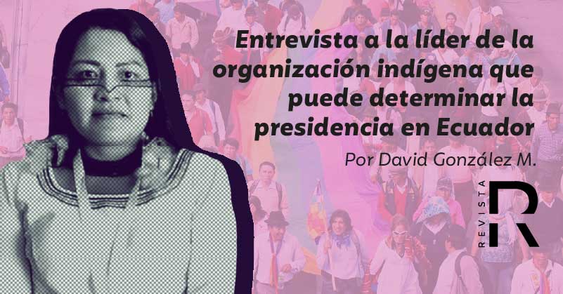 Entrevista a la líder de la organización indígena que puede determinar la presidencia en Ecuador