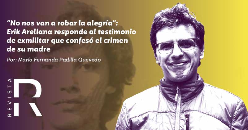 “No nos van a robar la alegría”: Erik Arellana responde al testimonio de exmilitar que confesó el crimen de su madre