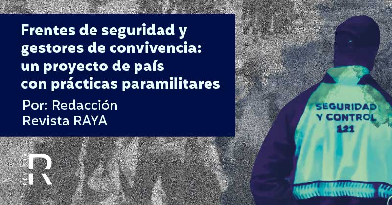 Frentes de seguridad y gestores de convivencia: un proyecto de país con prácticas paramilitares 