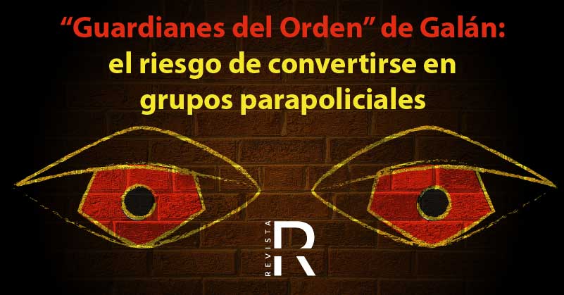 "Guardianes del Orden" de Galán: el riesgo de convertirse en grupos parapoliciales