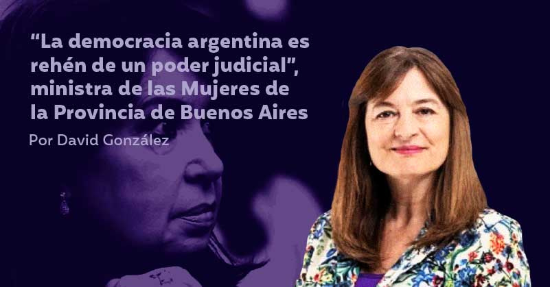 “La democracia argentina es rehén de un poder judicial”, ministra de la Provincia de Buenos Aires
