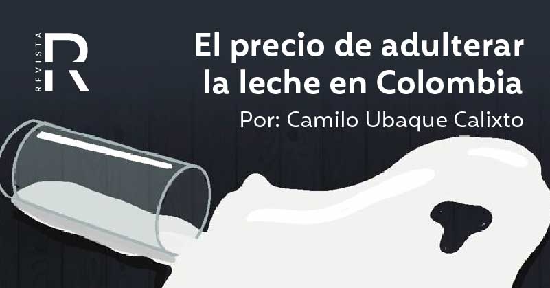 El precio de adulterar la leche en Colombia