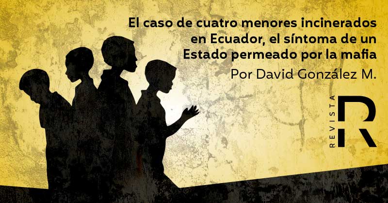 El caso de cuatro menores incinerados en Ecuador, el síntoma de un Estado permeado por la mafia