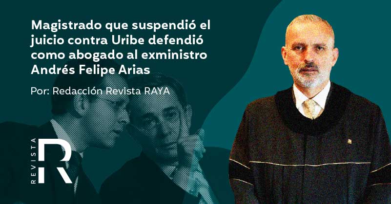Magistrado que suspendió el juicio contra Uribe defendió como abogado al exministro Andrés Felipe Arias 