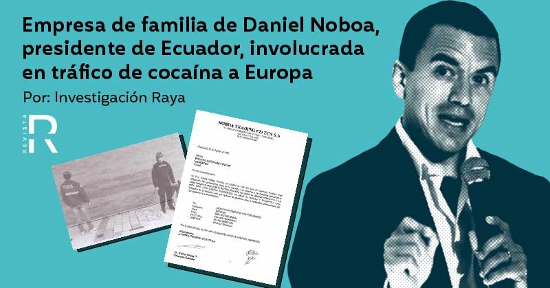 Empresa de familia de Daniel Noboa, presidente de Ecuador, involucrada en tráfico de cocaína a Europa
