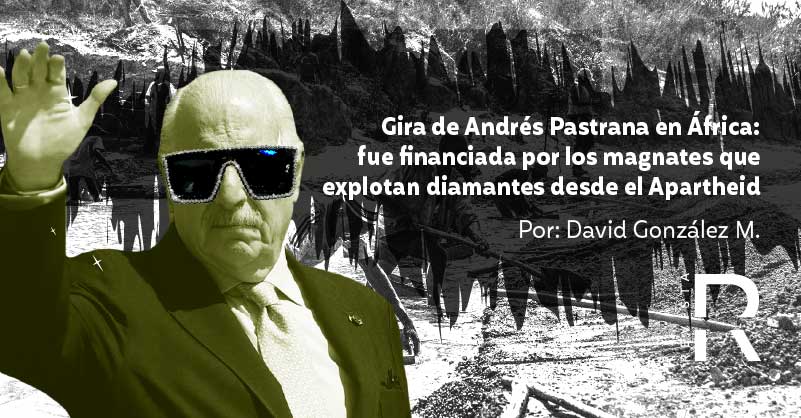 Gira de Andrés Pastrana en África: fue financiada por los magnates que explotan diamantes desde el Apartheid