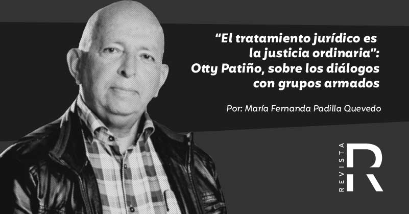 “El tratamiento jurídico es la justicia ordinaria”: Otty Patiño, sobre los diálogos con grupos armados