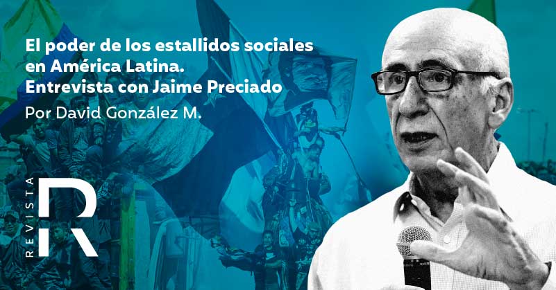 El poder de los estallidos sociales en América Latina. Entrevista con Jaime Preciado 