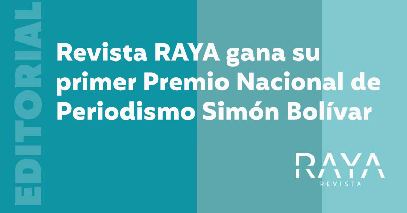 Editorial: Revista RAYA gana su primer Premio Nacional de Periodismo Simón Bolívar