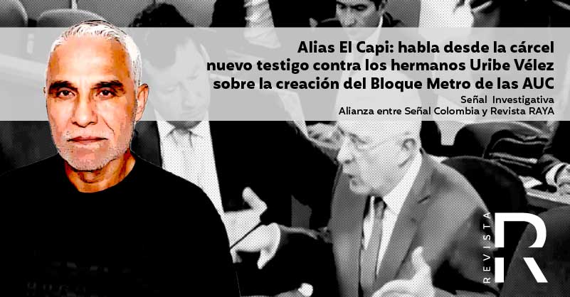 Alias El Capi: habla desde la cárcel nuevo testigo contra los hermanos Uribe Vélez sobre la creación del Bloque Metro de las AUC 