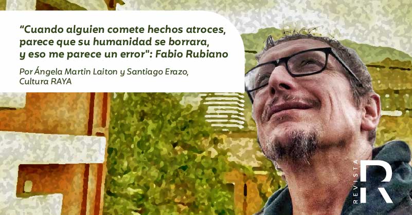 “Cuando alguien comete hechos atroces, parece que su humanidad se borrara, y eso me parece un error": Fabio Rubiano