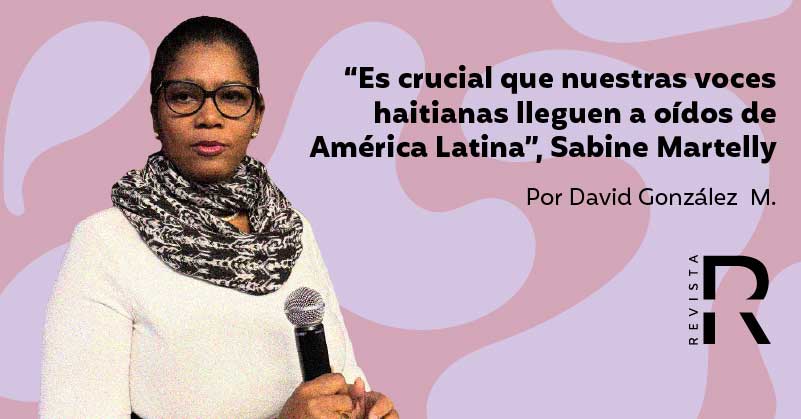 “Es crucial que nuestras voces haitianas lleguen a oídos de América Latina”, Sabine Martelly
