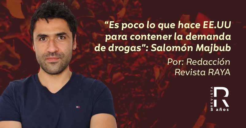 “Es poco lo que hace EE.UU. para contener la demanda de drogas”: Salomón Majbub