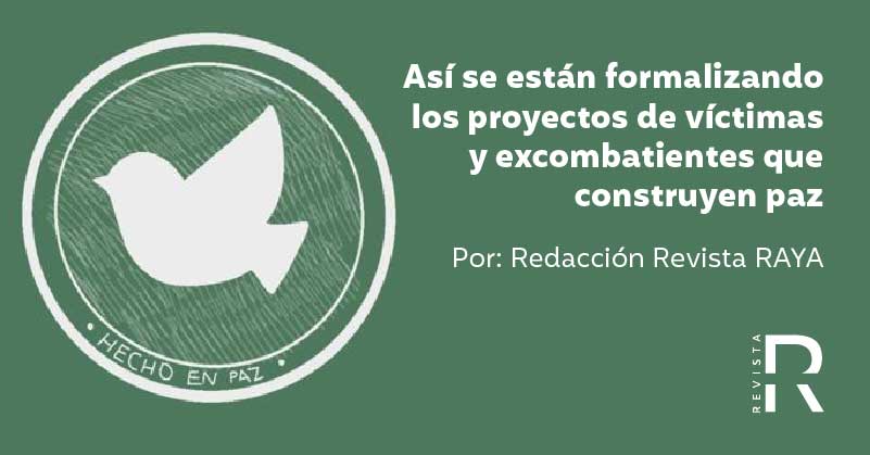 Así se están formalizando los proyectos de víctimas y excombatientes que construyen paz