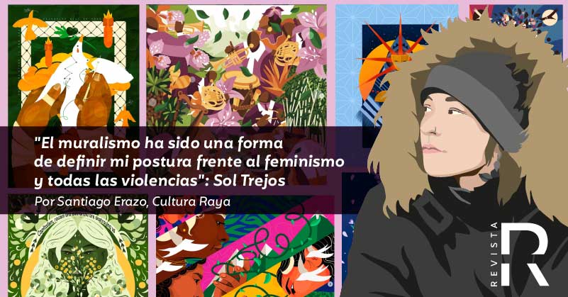 "El muralismo ha sido una forma de definir mi postura frente al feminismo y todas las violencias": Sol Trejos