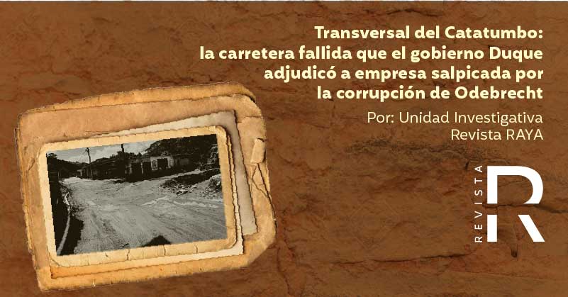 Transversal del Catatumbo: la carretera fallida que el gobierno Duque adjudicó a empresa salpicada por la corrupción de Odebrecht 