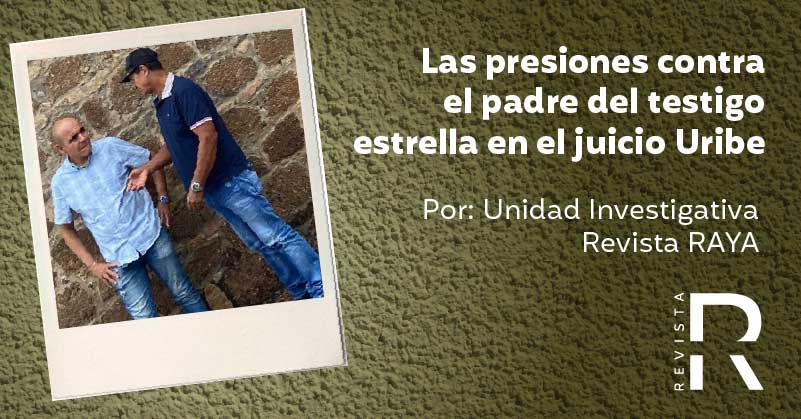 Las presiones contra el padre del testigo estrella en el juicio Uribe 