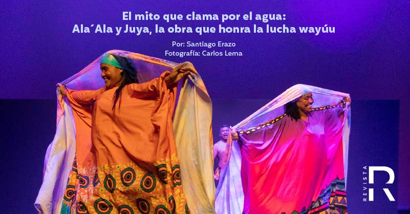El mito que clama por el agua: Ala´Ala y Juya, la obra que honra la lucha wayúu