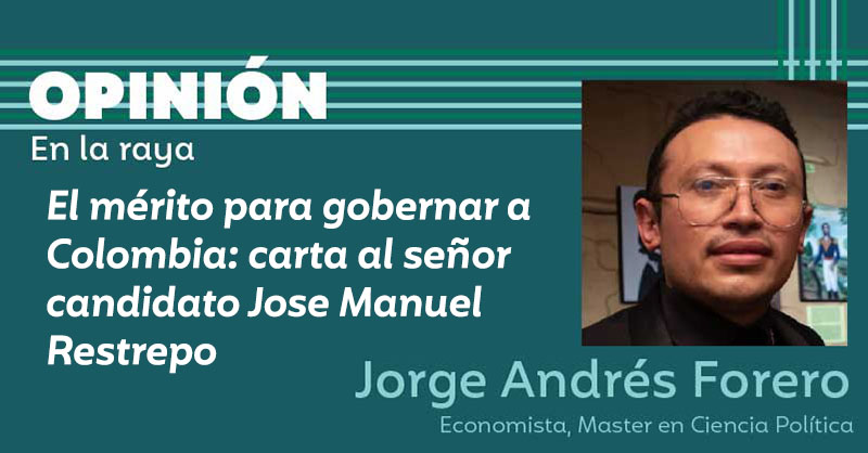 El mérito para gobernar a Colombia: carta al señor candidato Jose Manuel Restrepo