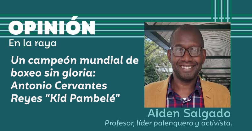 Un campeón mundial de boxeo sin gloria: Antonio Cervantes Reyes “Kid Pambelé".