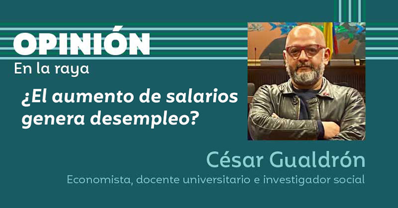 ¿El aumento de salarios genera desempleo?
