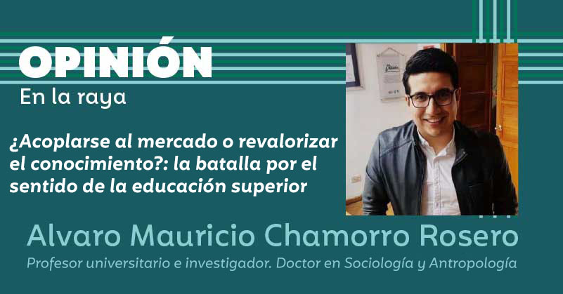 ¿Acoplarse al mercado o revalorizar el conocimiento?: la batalla por el sentido de la educación superior