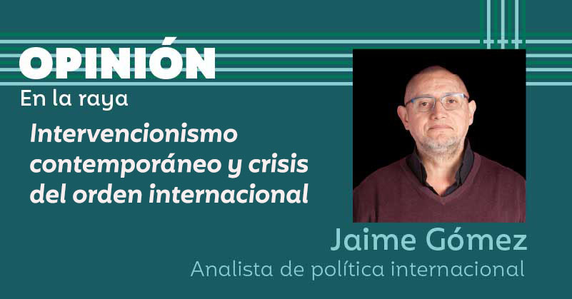 Intervencionismo contemporáneo y crisis del orden internacional