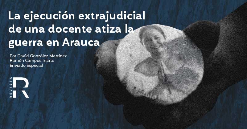 La ejecución extrajudicial de una docente atiza la guerra en Arauca