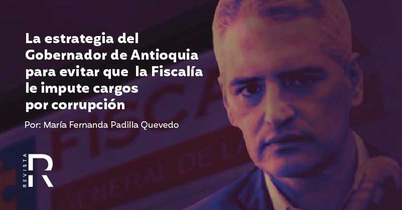 La estrategia del Gobernador de Antioquia para evitar que la Fiscalía le impute cargos por corrupción 