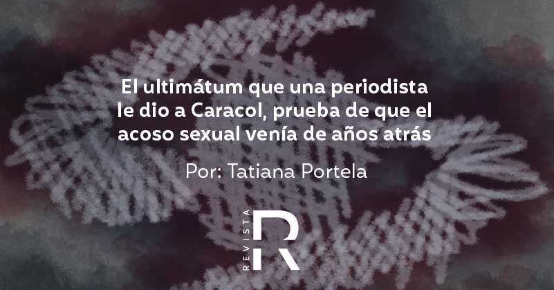 El ultimátum que una periodista le dio a Caracol, prueba de que el acoso sexual venía de años atrás