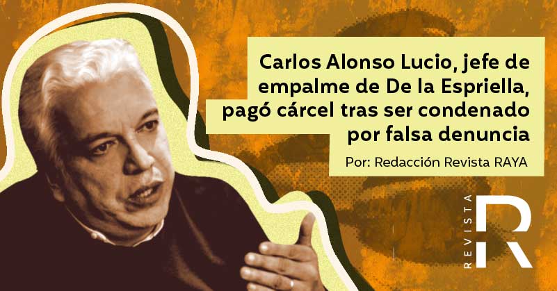 Carlos Alonso Lucio, jefe de empalme de De la Espriella, pagó cárcel tras ser condenado por falsa denuncia