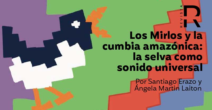 Los Mirlos y la cumbia amazónica: la selva como sonido universal