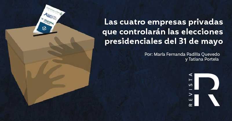 Las cuatro empresas privadas que controlarán las elecciones presidenciales del 31 de mayo