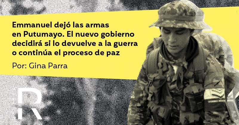 Emmanuel dejó las armas en Putumayo. El nuevo gobierno decidirá si lo devuelve a la guerra o continúa el proceso de paz