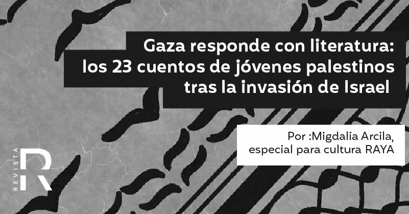 Gaza responde con literatura: los 23 cuentos de jóvenes palestinos tras la invasión de Israel 