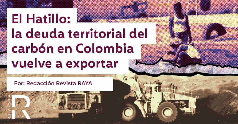 El Hatillo: la deuda territorial del carbón en Colombia vuelve a exportar