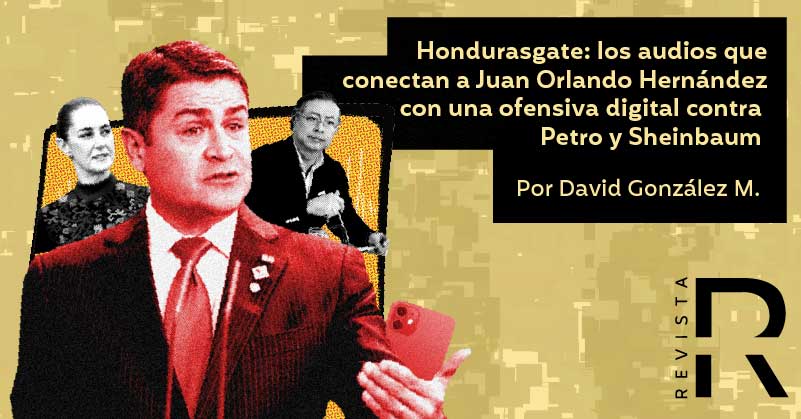 Hondurasgate: los audios que conectan a Juan Orlando Hernández con una ofensiva digital contra Petro y Sheinbaum 