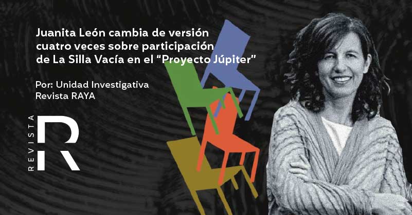 Juanita León cambia de versión cuatro veces sobre participación de La Silla Vacía en el “Proyecto Júpiter”