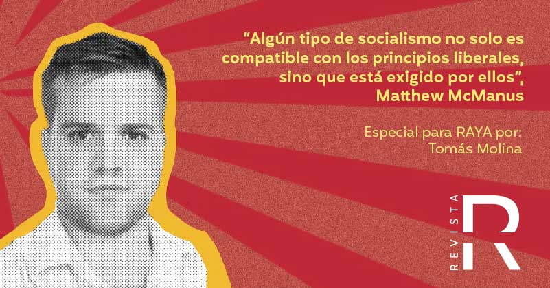 “Algún tipo de socialismo no solo es compatible con los principios liberales, sino que está exigido por ellos”, Matthew McManus