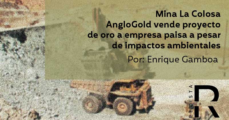 Mina La Colosa: AngloGold vende proyecto de oro a empresa paisa a pesar de impactos ambientales 
