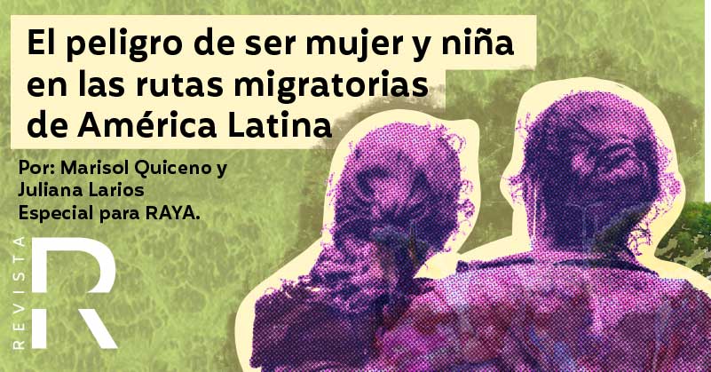 El peligro de ser mujer y niña en las rutas migratorias de América Latina 