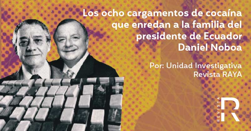 Los ocho cargamentos de cocaína que enredan a la familia del presidente de Ecuador Daniel Noboa